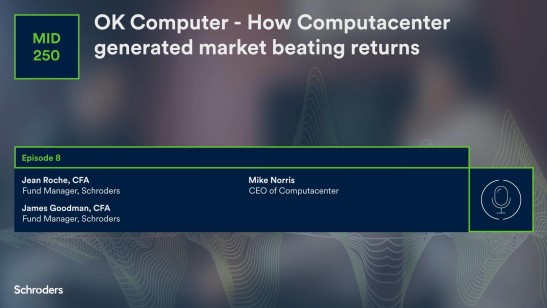Schroders Mid 250 Podcast: OK Computer - How Computacenter generated market beating returns